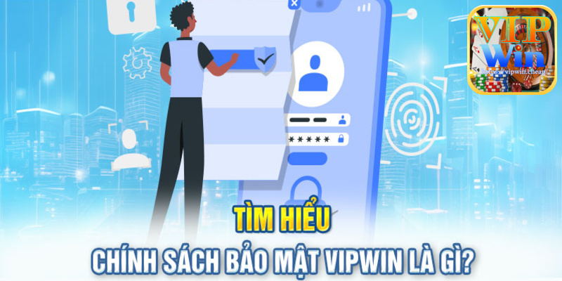 Chính sách bảo mật VIPwin là nội dung mà tất cả người chơi đều quan tâm