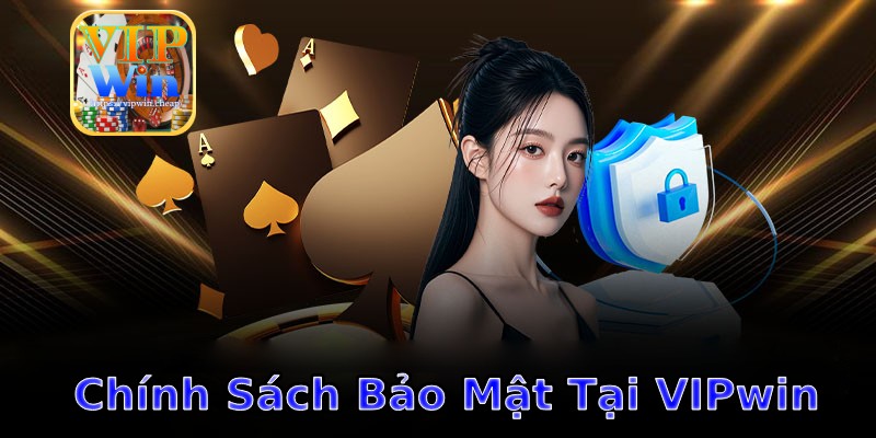 Chính Sách Bảo Mật Tại VIPwin