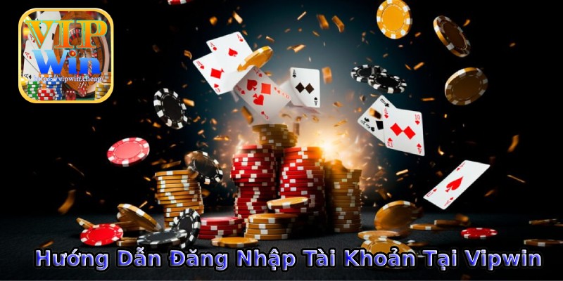 Đăng Nhập VIPwin Nhanh Chóng