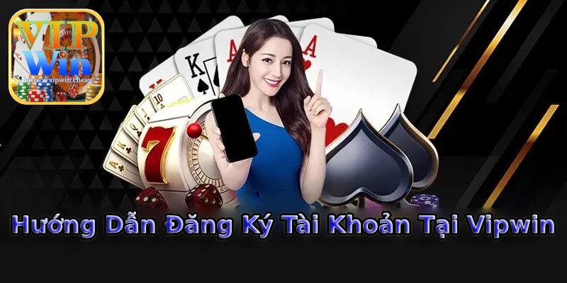 Đăng Ký Tài Khoản Cá Cược Vipwin