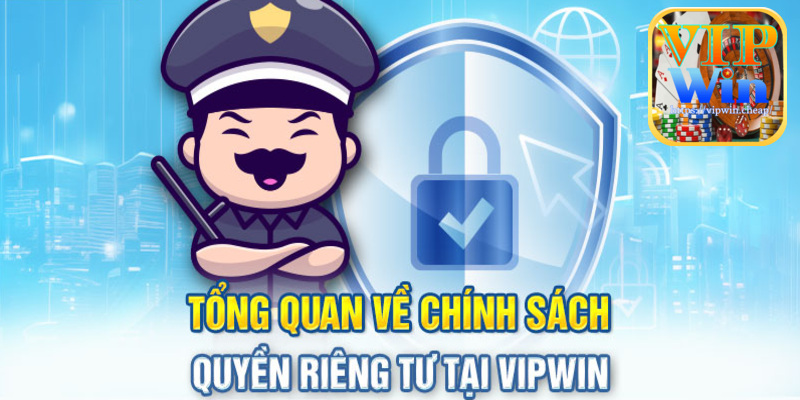 Quyền riêng tư VIPwin là một trong những văn bản quan trọng