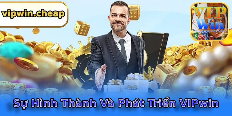 VIPwin Hình Thành Và Phát Triển Như Thế Nào?