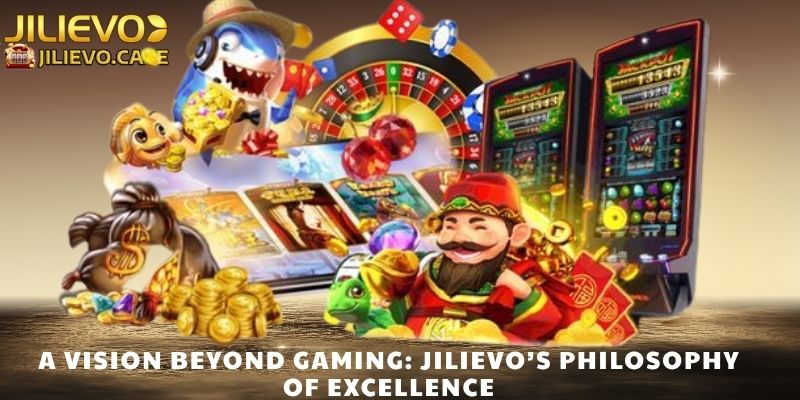 A Vision Beyond Gaming: JILIEVO’s Philosophy of Excellence